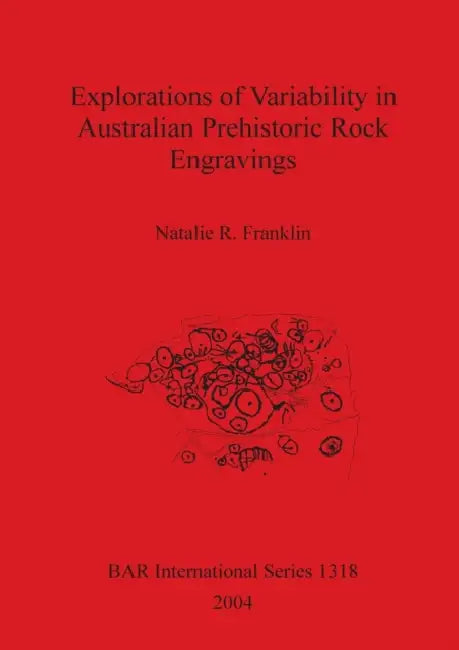 Buy Explorations of Variability in Australian Prehistoric Rock Engravings (English, Natalie R. Franklin) Online at Best Price - BookBajar