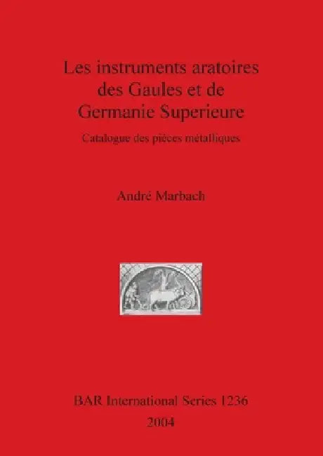 Buy Les instruments aratoires des Gaules et de Germanie Superieure (English, André Marbach) Online at Best Price - BookBajar