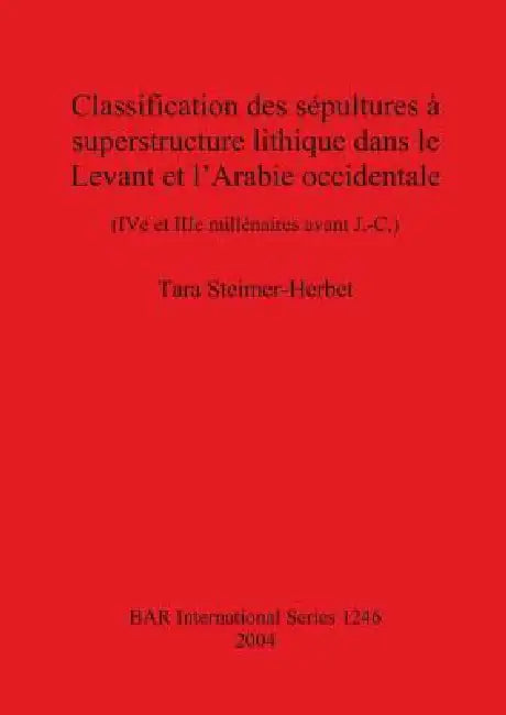 Buy Classification des sépultures à superstructure lithique dans le Levant et l'Arabie occidentale (English, Tara Steimer-Herbet) Online at Best Price - BookBajar