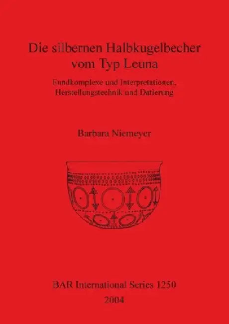 Buy Die silbernen Halbkugelbecher vom Typ Leuna (English, Barbara Niemeyer) Online at Best Price - BookBajar