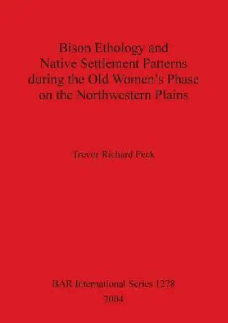 Buy Bison Ethology and Native Settlement Patterns during the Old Women's Phase on the Northwestern Plain (English, Trevor Richard Peck) Online at Best Price - BookBajar