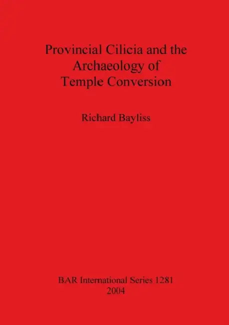Buy Provincial Cilicia and the Archaeology of Temple Conversion (English, Richard Bayliss) Online at Best Price - BookBajar