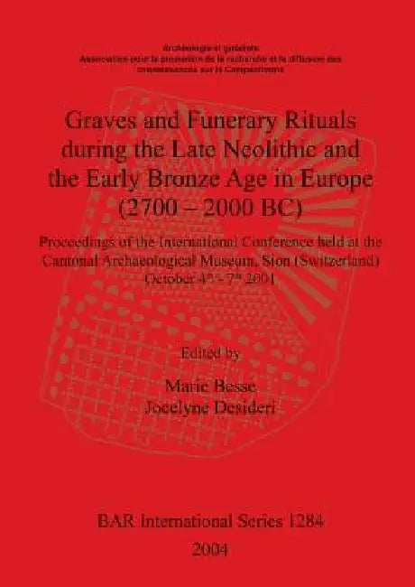 Buy Graves and Funerary Rituals during the Late Neolithic and the Early Bronze Age in Europe (2700 - 200 (English, Marie Besse | Jocelyne Desideri) Online at Best Price - BookBajar