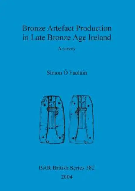 Buy Bronze Artefact Production in Late Bronze Age Ireland (English, Simon Ó. Faoláin) Online at Best Price - BookBajar