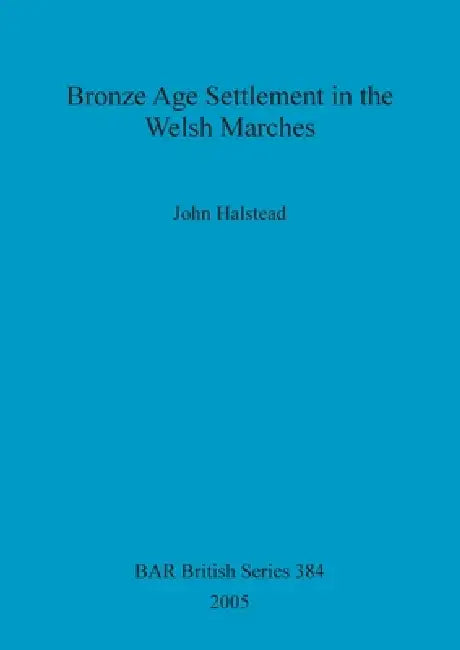 Buy Bronze Age Settlement in the Welsh Marches (English, John Halstead) Online at Best Price - BookBajar