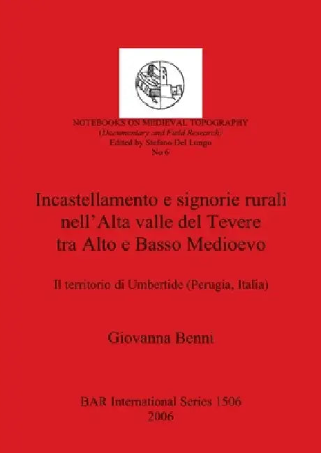 Buy Incastellamento e signorie rurali nell'Alta valle del Tevere tra Alto e Basso Medioevo (English, Giovanna Benni) Online at Best Price - BookBajar