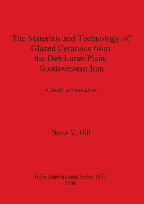 Buy The Materials and Technology of Glazed Ceramics from the Deh Luran Plain, Southwestern Iran (English, David V. Hill) Online at Best Price - BookBajar