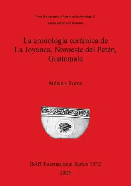 Buy La cronología cerámica de La Joyanca, Noroeste del Petén, Guatemala (English, Mélanie Forné) Online at Best Price - BookBajar