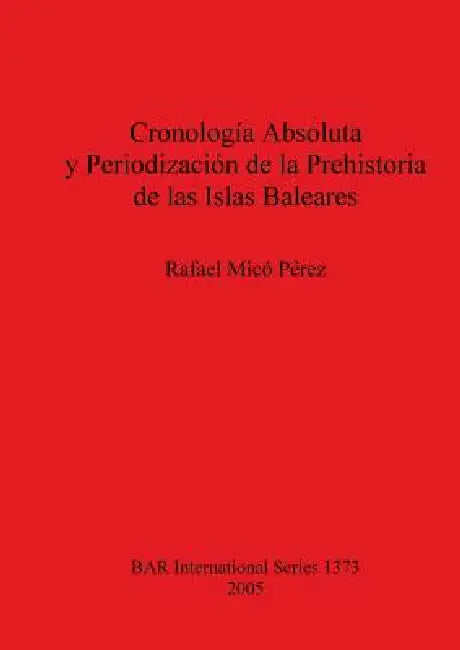 Buy Cronología Absoluta y Periodización de la Prehistoria de las Islas Baleares (English, Rafael MICó Pérez) Online at Best Price - BookBajar