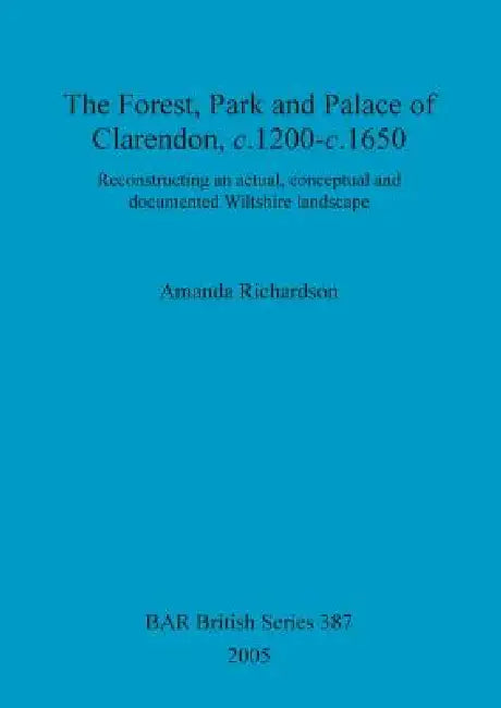 Buy The Forest, Park and Palace of Clarendon, c.1200-c.1650 (English, Amanda Richardson) Online at Best Price - BookBajar