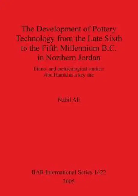 Buy The Development of Pottery Technology from the Late Sixth to the Fifth Millennium B.C. in Northern J (English, Nabil Ali) Online at Best Price - BookBajar