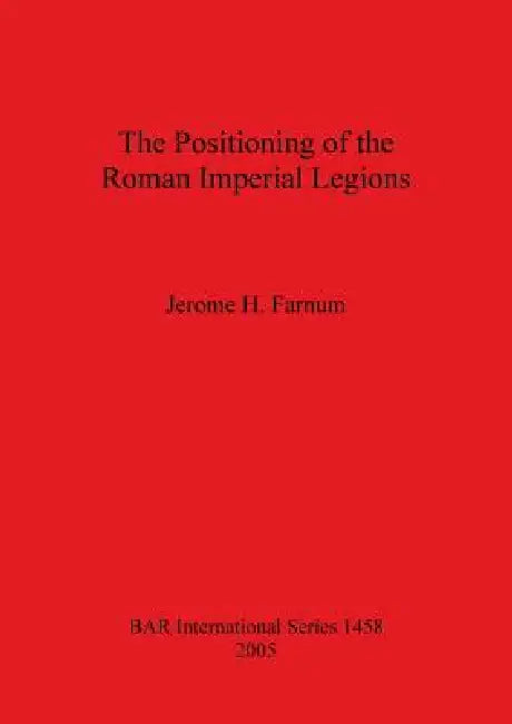 Buy The Positioning of the Roman Imperial Legions (English, Jerome H. Farnum) Online at Best Price - BookBajar
