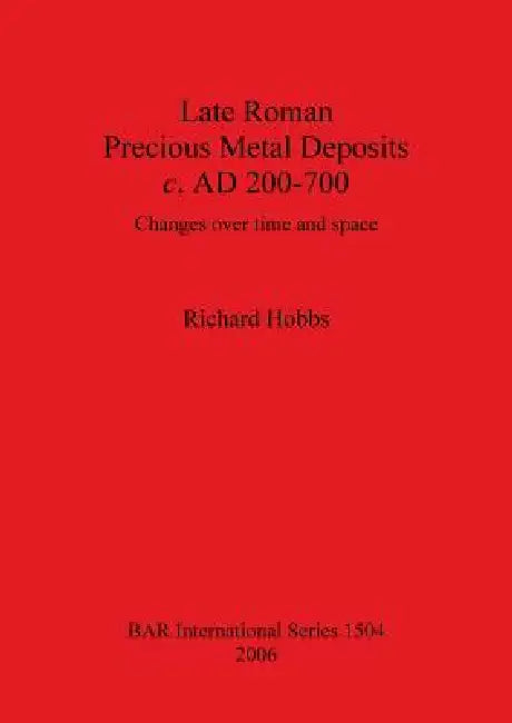 Buy Late Roman Precious Metal Deposits c. AD 200-700 (English, Richard Hobbs) Online at Best Price - BookBajar
