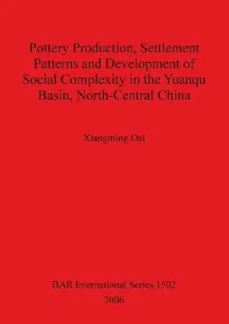 Buy Pottery Production, Settlement Patterns and Development of Social Complexity in the Yuanqu Basin, No (English, Xiangming Dai) Online at Best Price - BookBajar