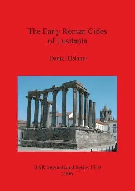 Buy The Early Roman Cities of Lusitania (English, Daniel Osland) Online at Best Price - BookBajar