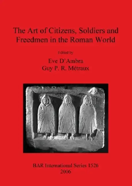 Buy The Art of Citizens, Soldiers, and Freedmen in the Roman World (English, Eve D'Ambra | Guy P. R. Métraux) Online at Best Price - BookBajar