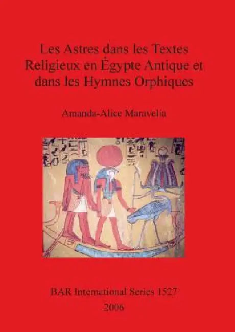 Buy Les Astres dans les Textes Religieux en Égypte Antique et dans les Hymnes Orphiques (English, Amanda-Alice Maravelia) Online at Best Price - BookBajar