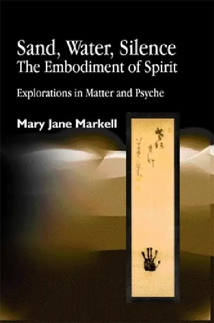 Buy Sand, Water, Silence - The Embodiment of Spirit (English, Mary Jane Markell) Online at Best Price - BookBajar