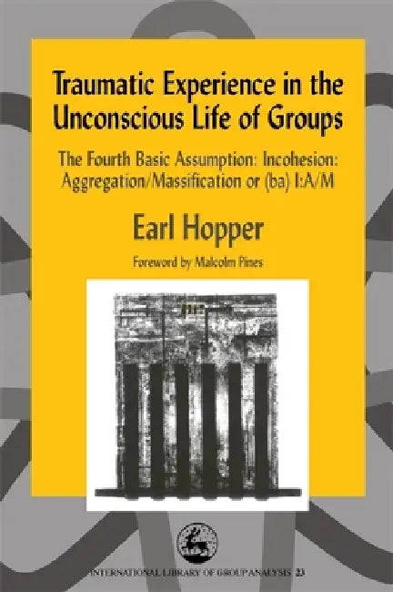 Buy Traumatic Experience in the Unconscious Life of Groups (English, Earl Hopper) Online at Best Price - BookBajar