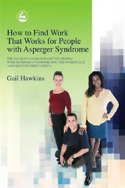 Buy How to Find Work That Works for People with Asperger Syndrome (English, Gail Hawkins) Online at Best Price - BookBajar