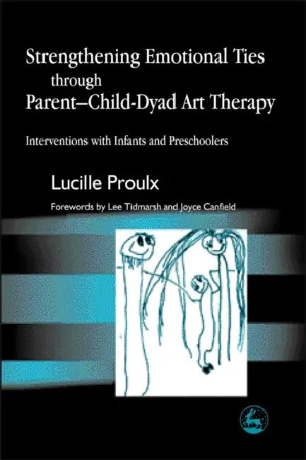 Buy Strengthening Emotional Ties Through Parent-Child-Dyad Art Therapy (English, Lucille Proulx | Lee Tidmarsh | Joyce Canfield) Online at Best Price - BookBajar