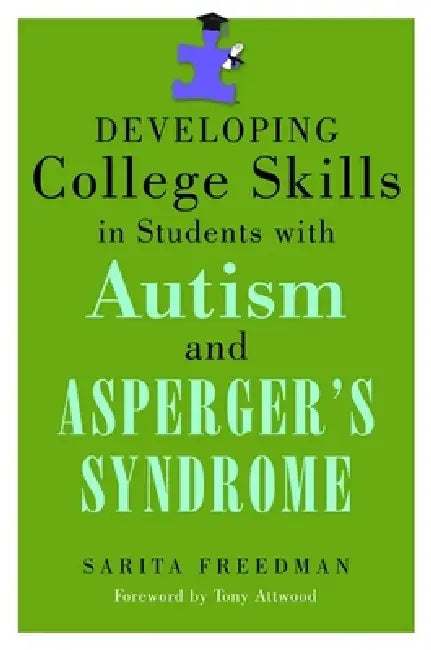 Buy Developing College Skills in Students with Autism and Asperger's Syndrome (English, Sarita Freedman | Anthony Attwood) Online at Best Price - BookBajar
