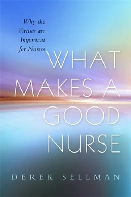 Buy What Makes a Good Nurse (English, Derek Sellman | Alan Cribb) Online at Best Price - BookBajar