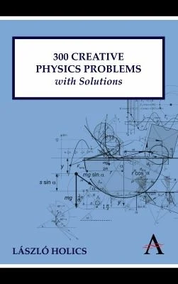 Buy 300 Creative Physics Problems with Solutions (English, László Holics | Adrian Dingle) Online at Best Price - BookBajar
