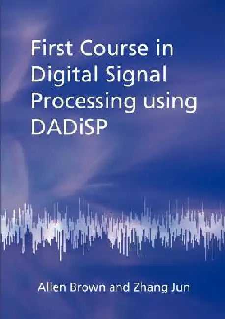 Buy First Course in Digital Signal Processing Using Dadisp (English, Allen Brown | Zhang Jun) Online at Best Price - BookBajar