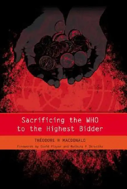 Buy Sacrificing the WHO to the Highest Bidder (English, Theodore MacDonald | James Raftery) Online at Best Price - BookBajar