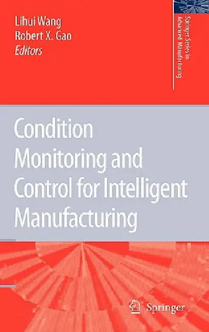 Buy Condition Monitoring and Control for Intelligent Manufacturing (English, Lihui Wang | Robert X. Gao) Online at Best Price - BookBajar