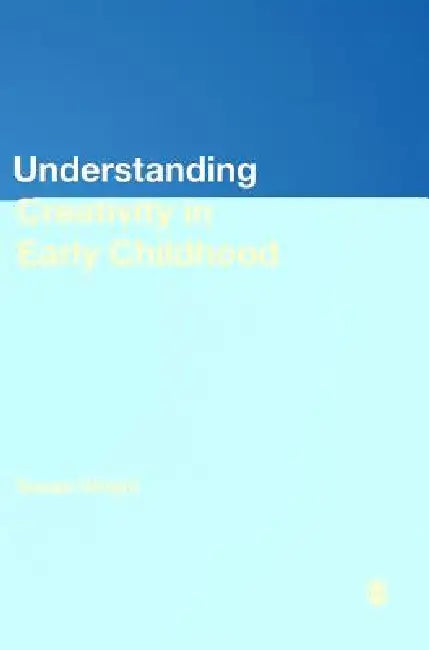 Buy Understanding Creativity in Early Childhood (English, Susan Wright) Online at Best Price - BookBajar