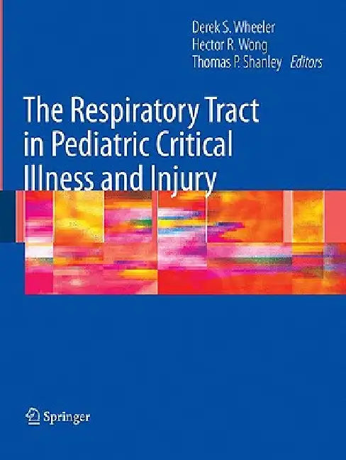Buy The Respiratory Tract in Pediatric Critical Illness and Injury (English, Derek S. Wheeler | Hector R. Wong | Thomas P. Shanley) Online at Best Price - BookBajar