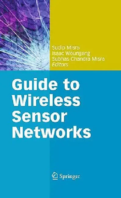 Buy Guide to Wireless Sensor Networks (English, Sudip Misra | Isaac Woungang | Subhas Chandra Misra) Online at Best Price - BookBajar
