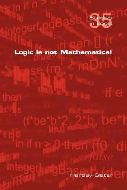 Buy Logic Is Not Mathematical (English, Hartley Slater) Online at Best Price - BookBajar