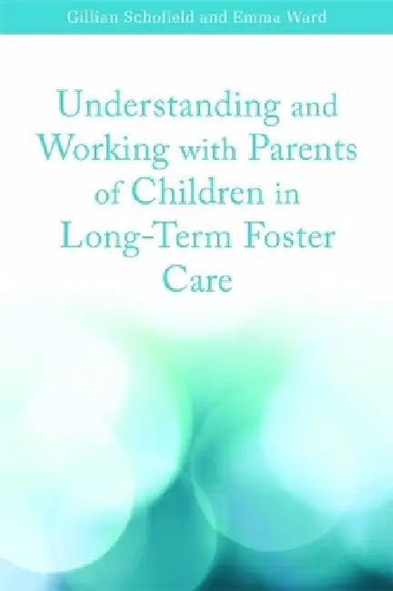 Buy Understanding and Working with Parents of Children in Long-Term Foster Care (English, Gillian Schofield | Emma Ward) Online at Best Price - BookBajar