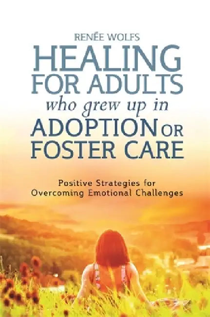Buy Healing for Adults Who Grew Up in Adoption or Foster Care (English, Renee Wolfs | Kate Eaton | Marlene Van Van Steensel) Online at Best Price - BookBajar