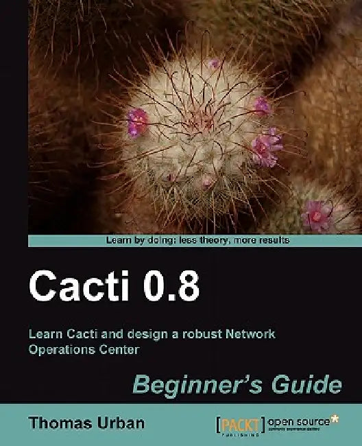 Buy Cacti 0.8 Beginner's Guide (English, Thomas Urban) Online at Best Price - BookBajar