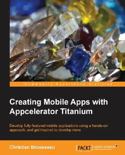 Buy Creating Mobile Apps with Appcelerator Titanium (English, Christian Brousseau) Online at Best Price - BookBajar