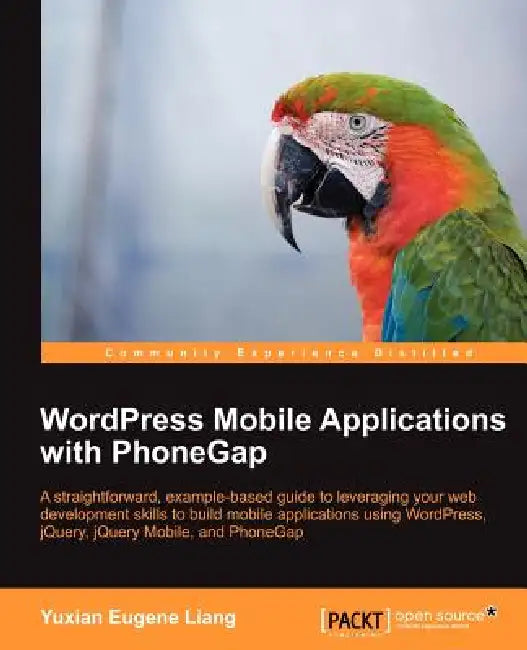 Buy Wordpress Mobile Applications with Phonegap (English, Liang Yuxian Eugene) Online at Best Price - BookBajar