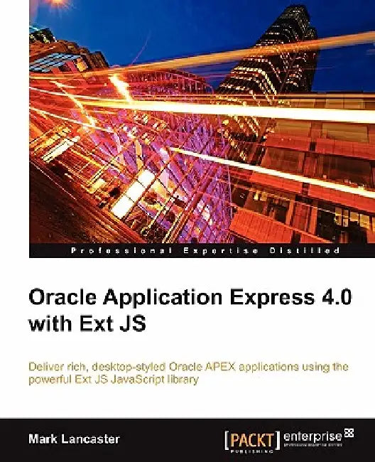 Buy Oracle Application Express 4.0 with Ext Js (English, Mark Lancaster) Online at Best Price - BookBajar