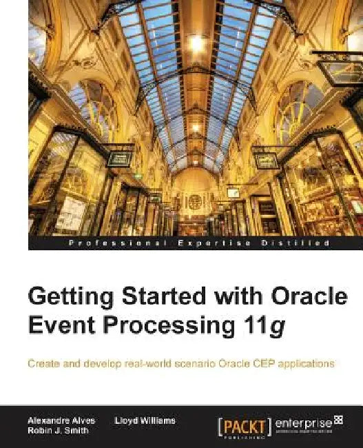 Buy Getting Started with Oracle Event Processing 11g (English, Alexandre Alves | Robin J. Smith | Lloyd Williams) Online at Best Price - BookBajar