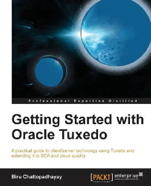 Buy Getting Started with Oracle Tuxedo (English, Birupaksha Chattopadhayay | Biru Chattopadhayay) Online at Best Price - BookBajar
