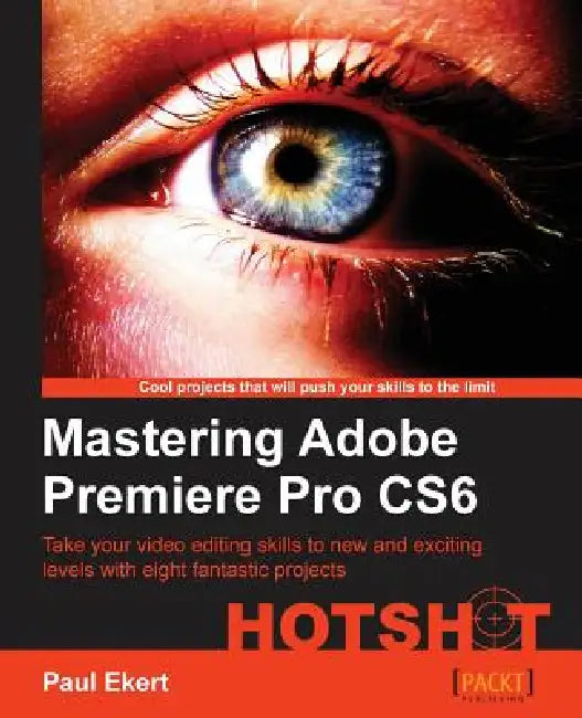 Buy Mastering Adobe Premiere Pro Cs6 (English, Paul Ekert) Online at Best Price - BookBajar
