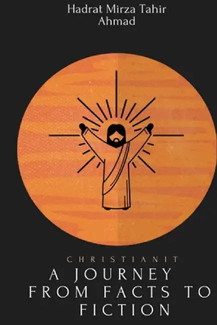 Buy christianity- A Journey from Facts to Fiction (English, Hadrat Mirza Tahir Ahmad) Online at Best Price - BookBajar