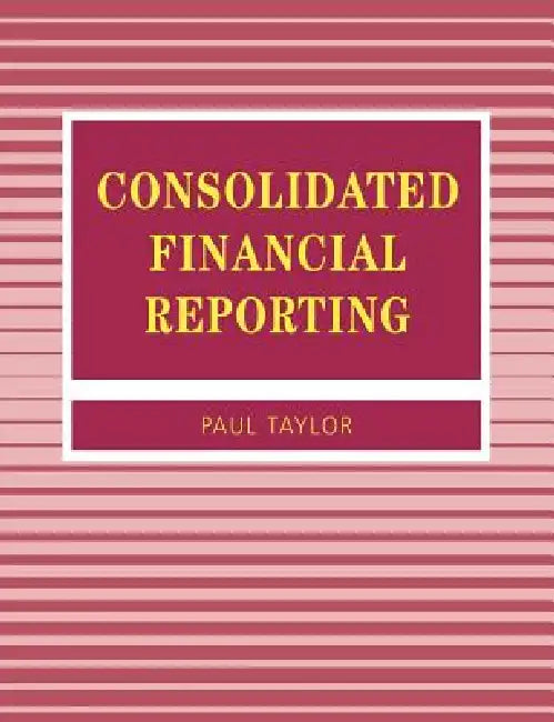 Buy Consolidated Financial Reporting (English, Paul A. Taylor | P. a. Taylor) Online at Best Price - BookBajar