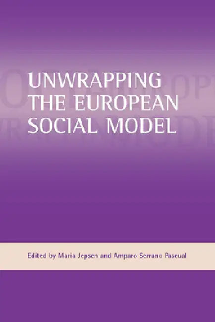 Buy Unwrapping the European Social Model (English, Amparo Serrano Pascual | Maria Jepsen) Online at Best Price - BookBajar