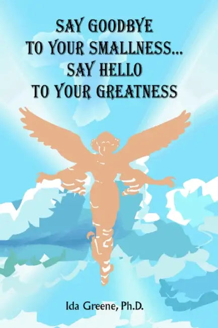 Buy Say Goodbye to Your Smallness, Say Hello to Your Greatness (English, Ida Greene) Online at Best Price - BookBajar