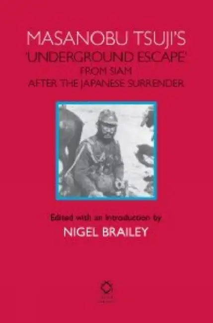Buy Masanobu Tsuji's 'Underground Escape' from Siam After the Japanese Surrender (English, Nigel Brailey) Online at Best Price - BookBajar