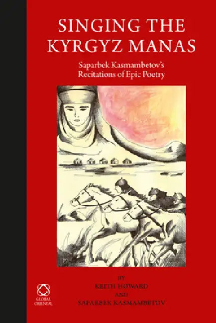Buy Singing the Kyrgyz Manas (English, Keith Howard | Saparbek Kasmambetov) Online at Best Price - BookBajar
